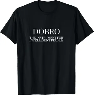 DOBRO The Instrument For Intelligent People T-Shirt T-Shirt