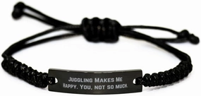 Joke Juggling Gifts, Juggling Makes Me Happy. You, not so Much, Sarcastic Birthday Black Rope Bracelet from Friends, Jugglingbirthdaygift, Juggling Balls, Juggling Clubs, Juggling Rings, Juggling